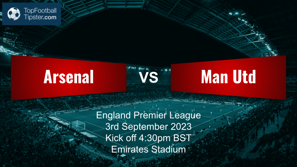 Arsenal vs Man Utd: Preview & Prediction