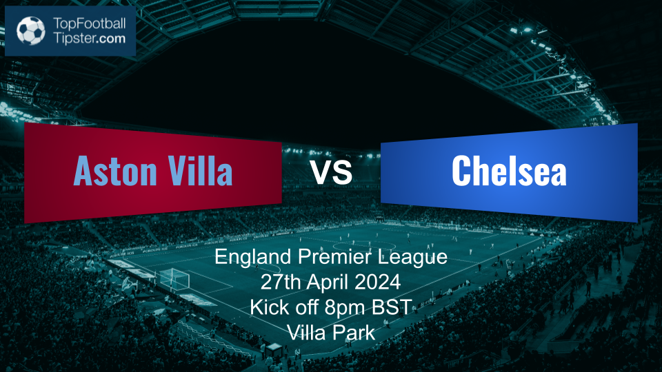 Aston Villa vs Chelsea: Preview & Prediction