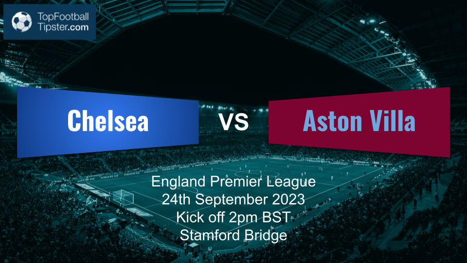Chelsea vs Aston Villa: Preview & Prediction