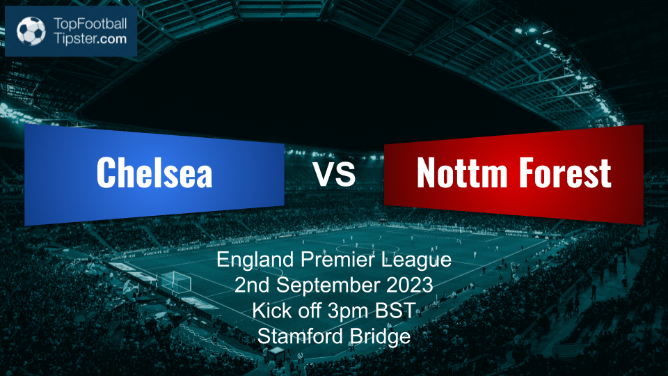 Chelsea vs Nottm Forest: Preview & Prediction