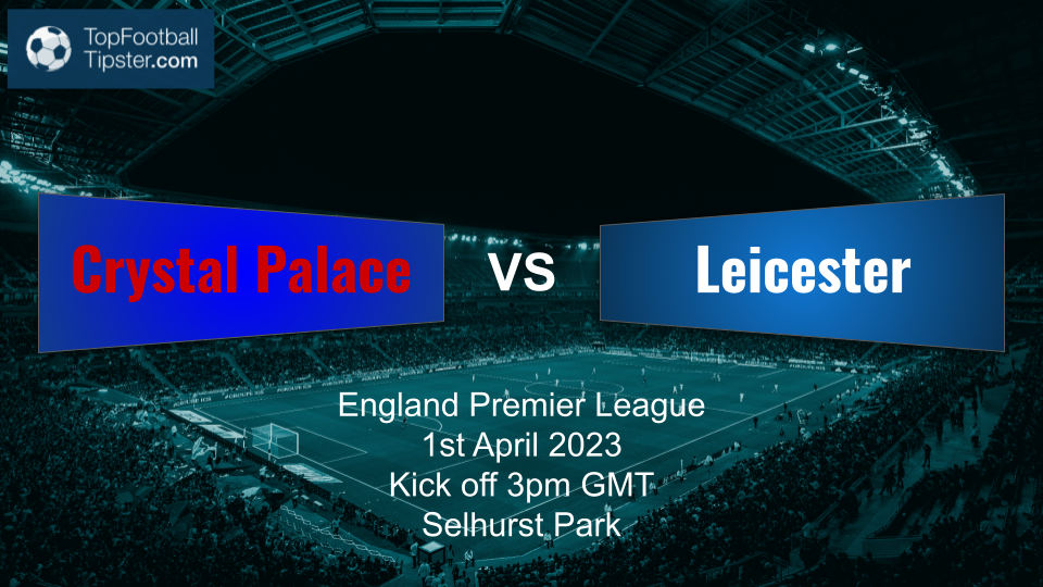 Crystal Palace vs Leicester: Preview & Prediction