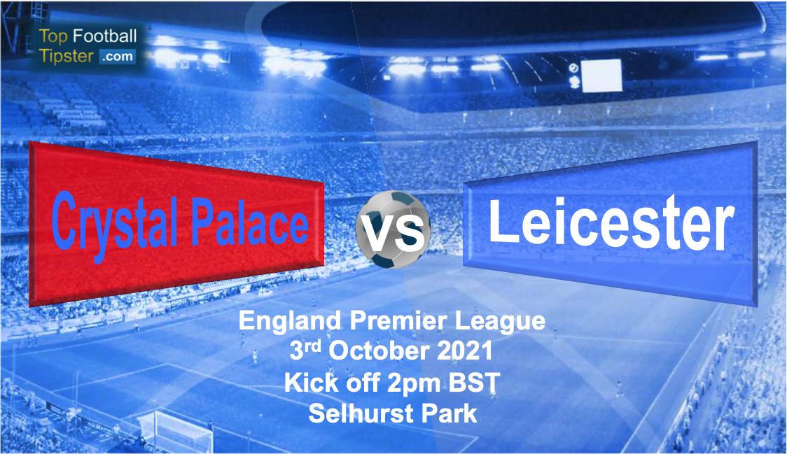 Crystal Palace vs Leicester: Preview and Prediction