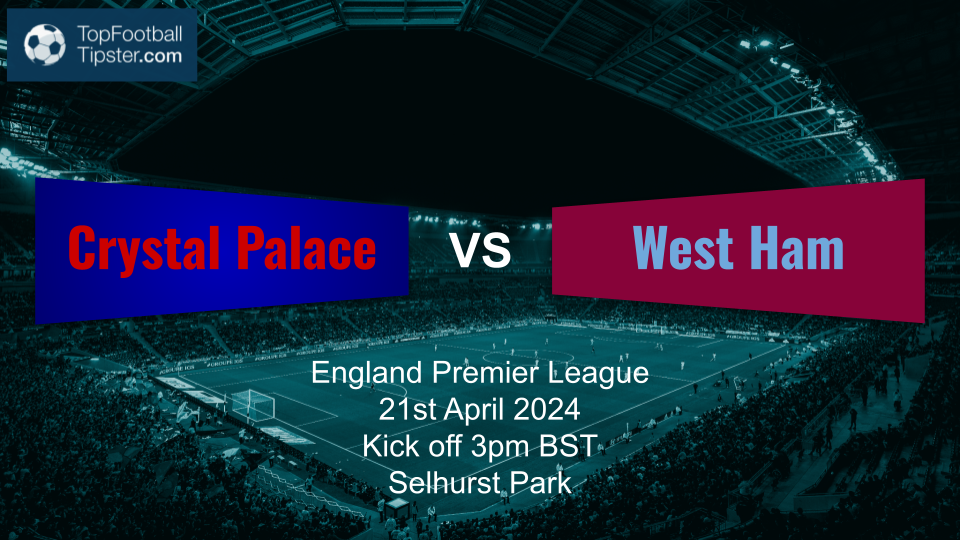 Crystal Palace vs West Ham: Preview & Prediction