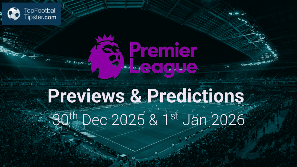 EPL Previews & Predictions 30th Dec 2025 & 1st Jan 2026