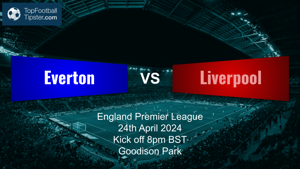 Everton vs Liverpool: Preview & Prediction