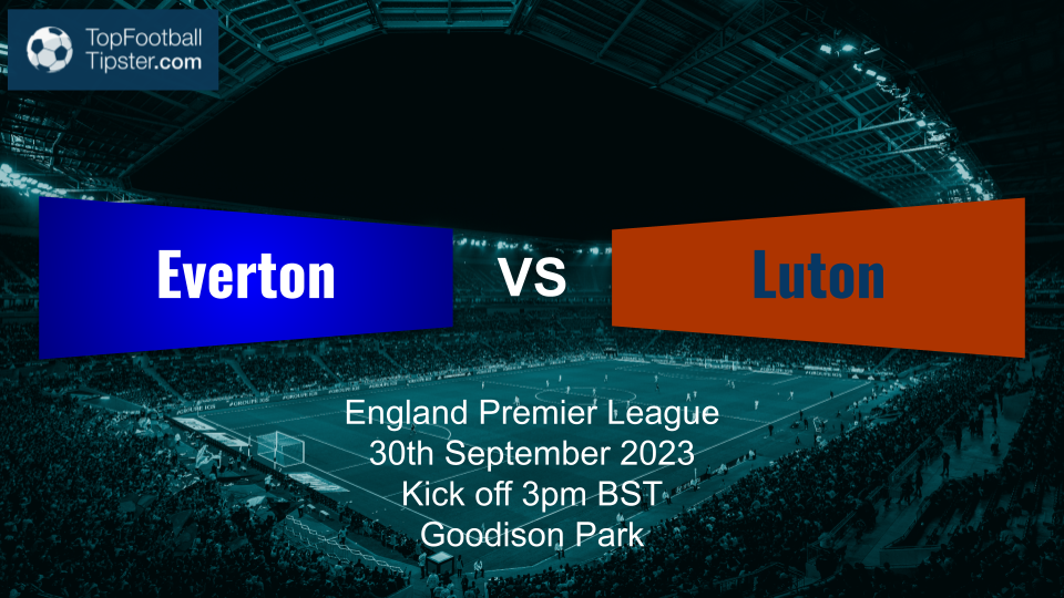 Everton vs Luton: Preview & Prediction