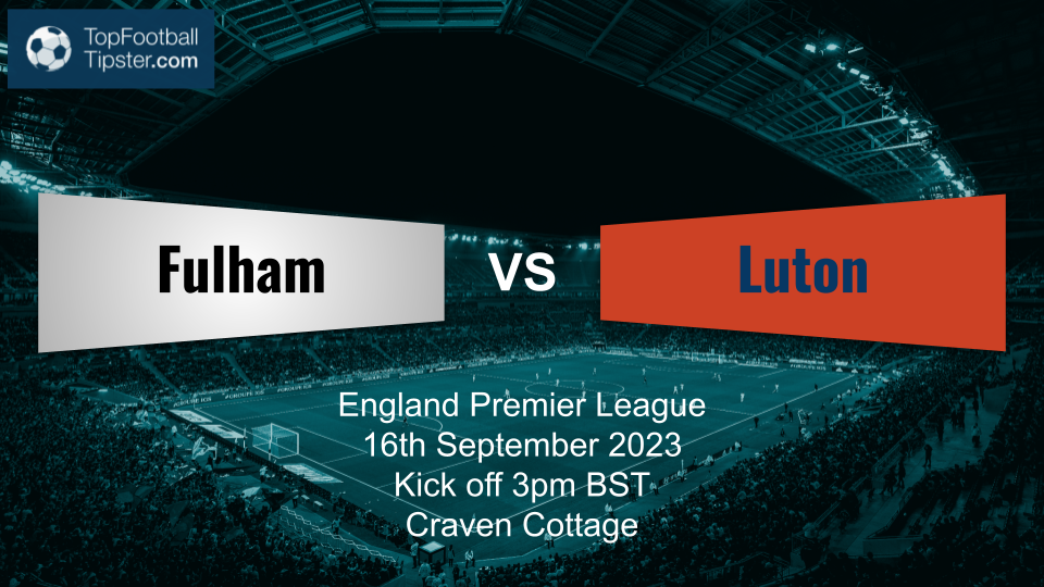 Fulham vs Luton: Preview & Prediction