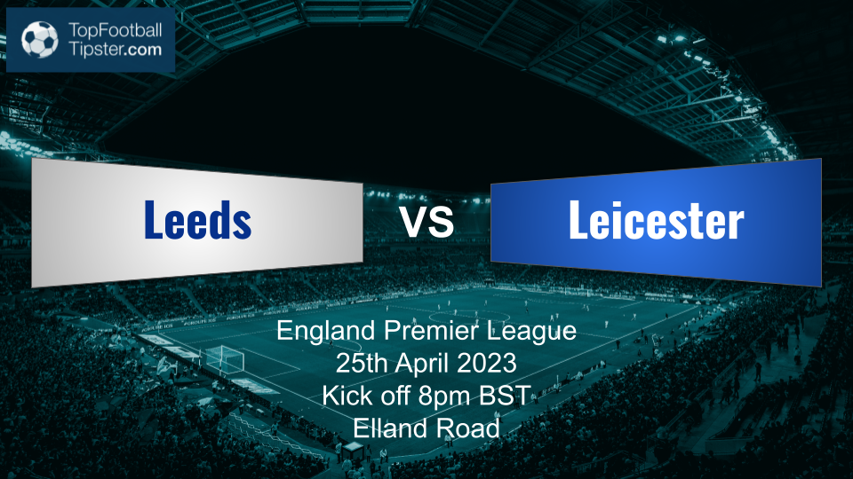 Leeds vs Leicester: Preview & Prediction
