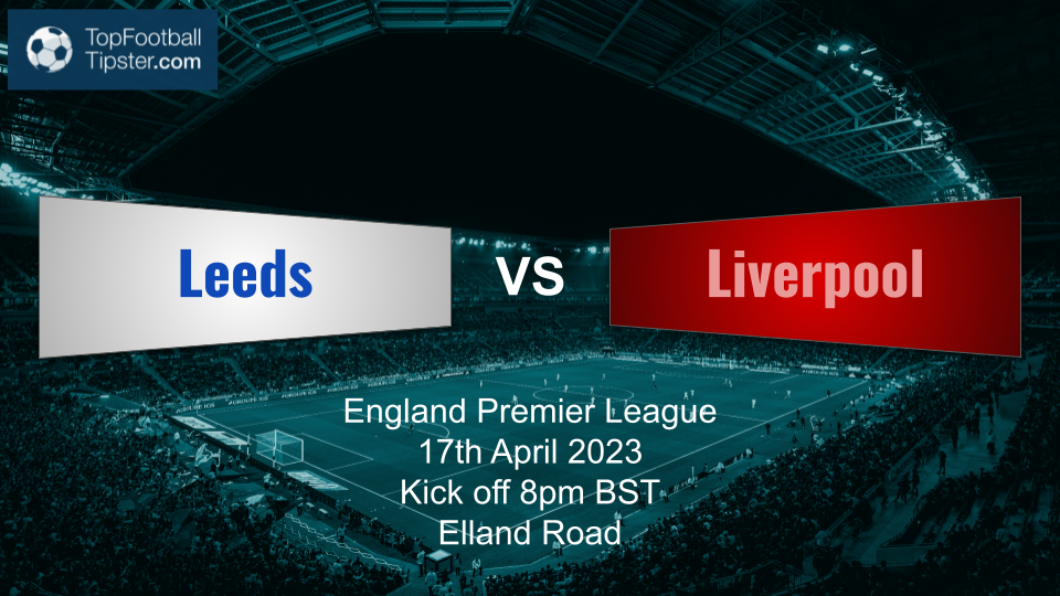 Leeds vs Liverpool: Preview & Prediction