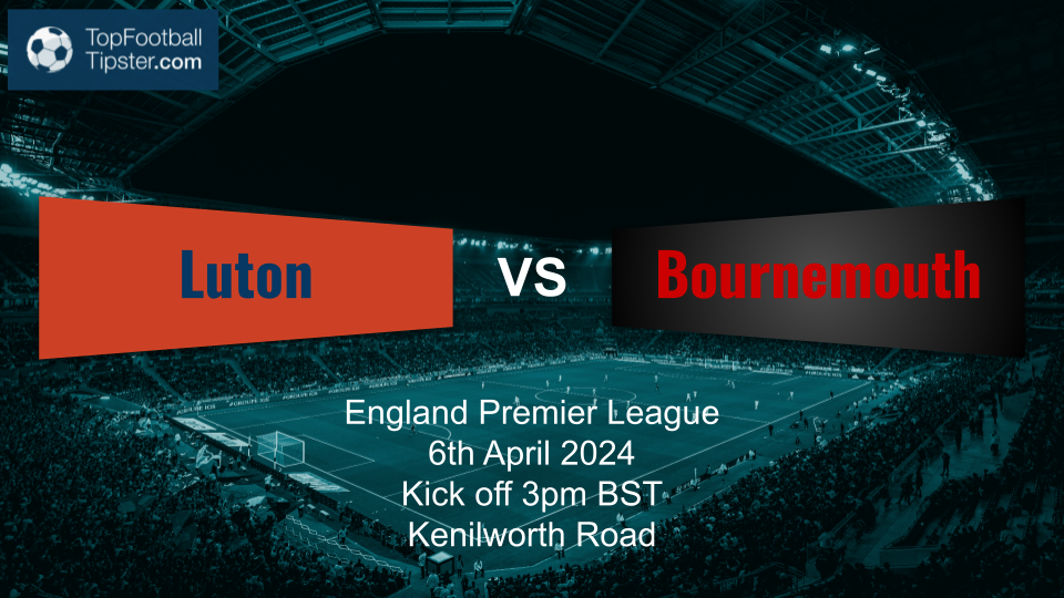 Luton vs Bournemouth: Preview & Prediction