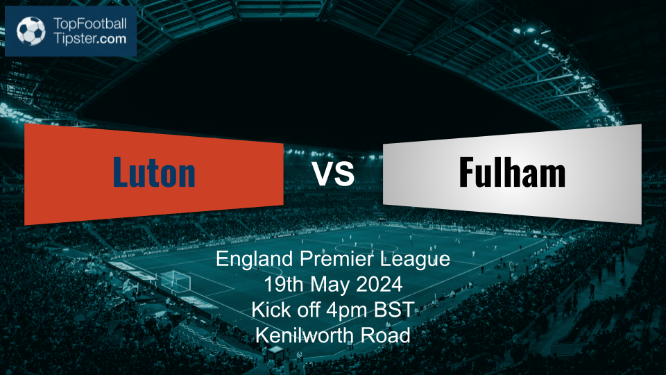 Luton vs Fulham: Preview & Prediction