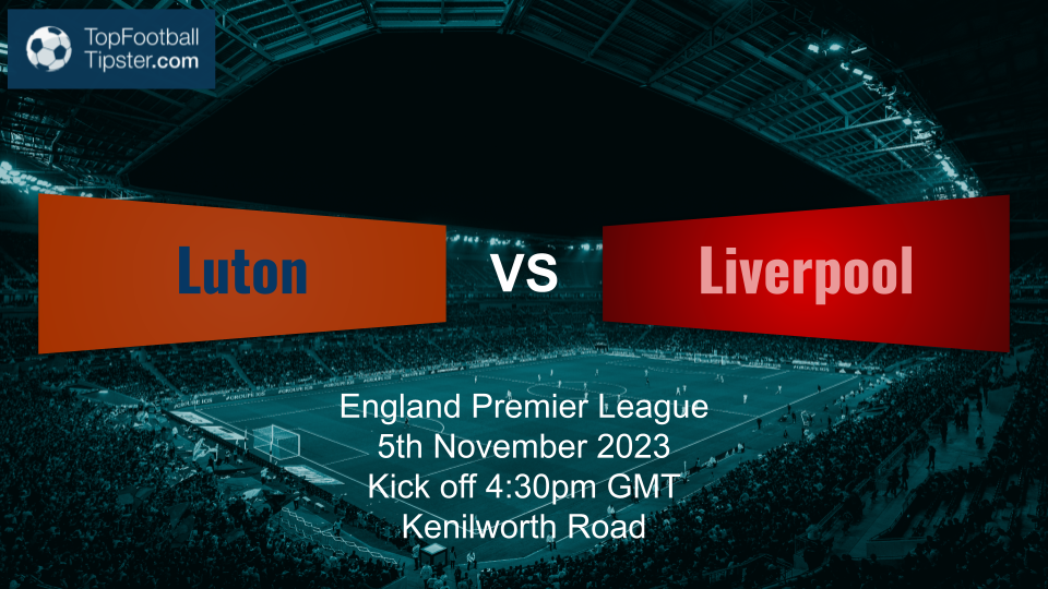 Luton vs Liverpool: Preview & Prediction