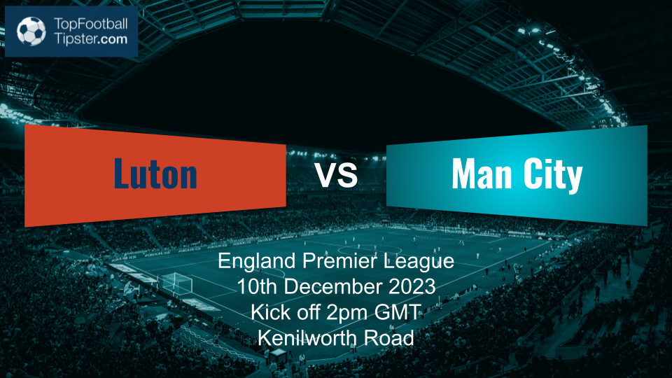 Luton vs Man City: Preview & Prediction