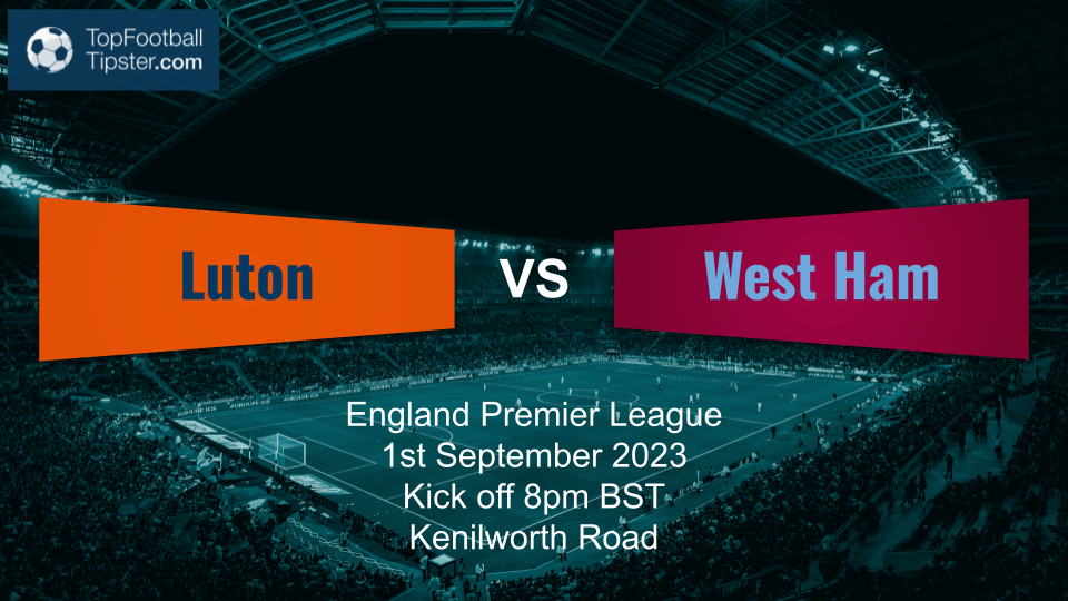 Luton vs West Ham: Preview & Prediction
