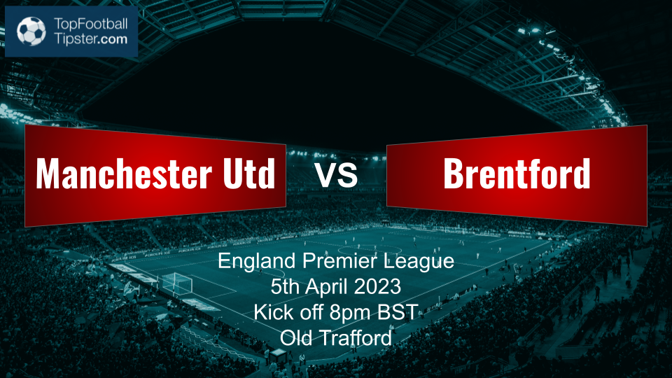 Man Utd vs Brentford: Preview & Prediction