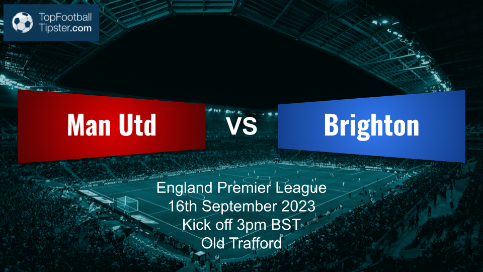 Man Utd vs Brighton: Preview & Prediction