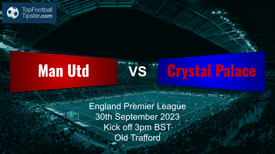 Man Utd vs Crystal Palace: Preview & Prediction