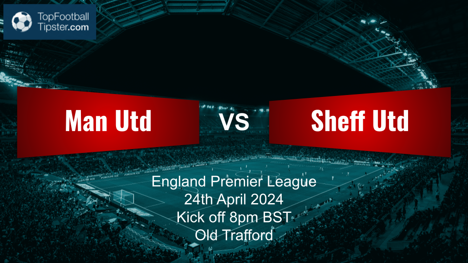 Man Utd vs Sheff Utd: Preview & Prediction