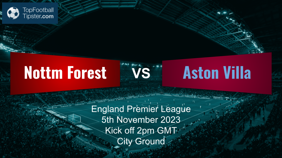 Nottm Forest vs Aston Villa: Preview & Prediction