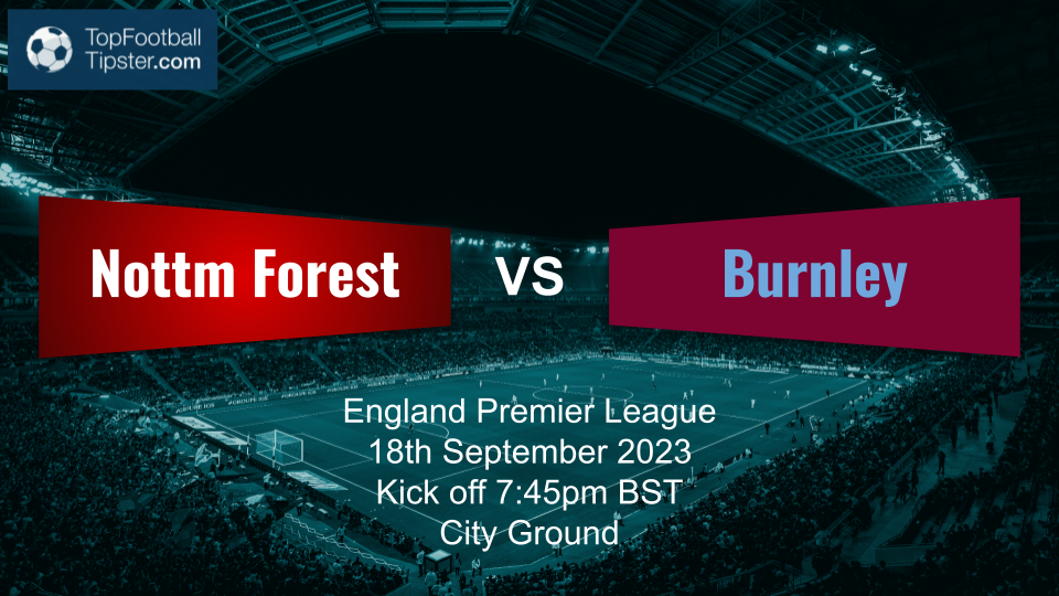 Nottm Forest vs Burnley: Preview & Prediction