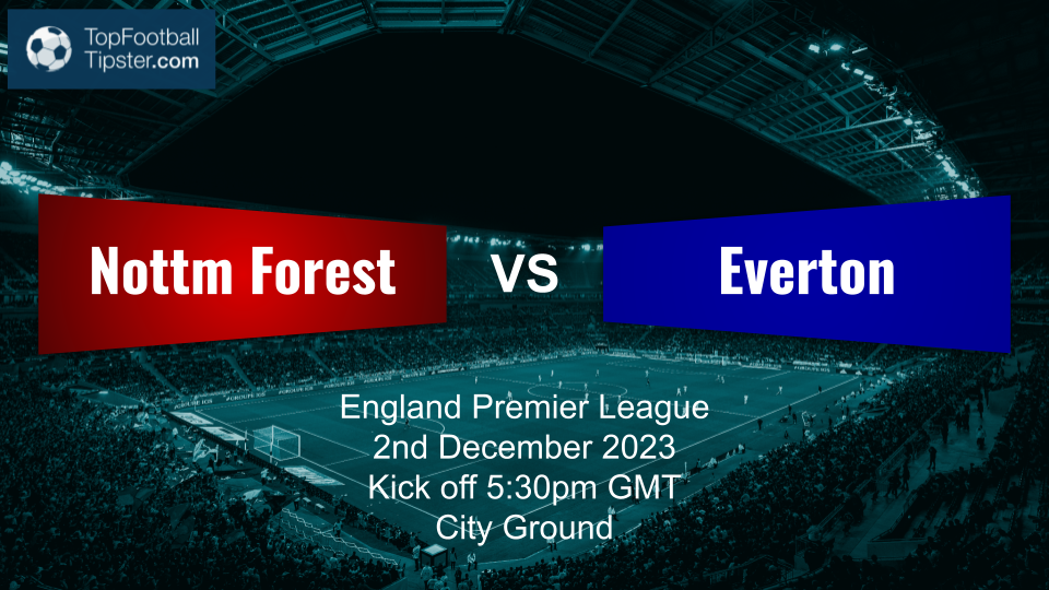Nottm Forest vs Everton: Preview & Prediction