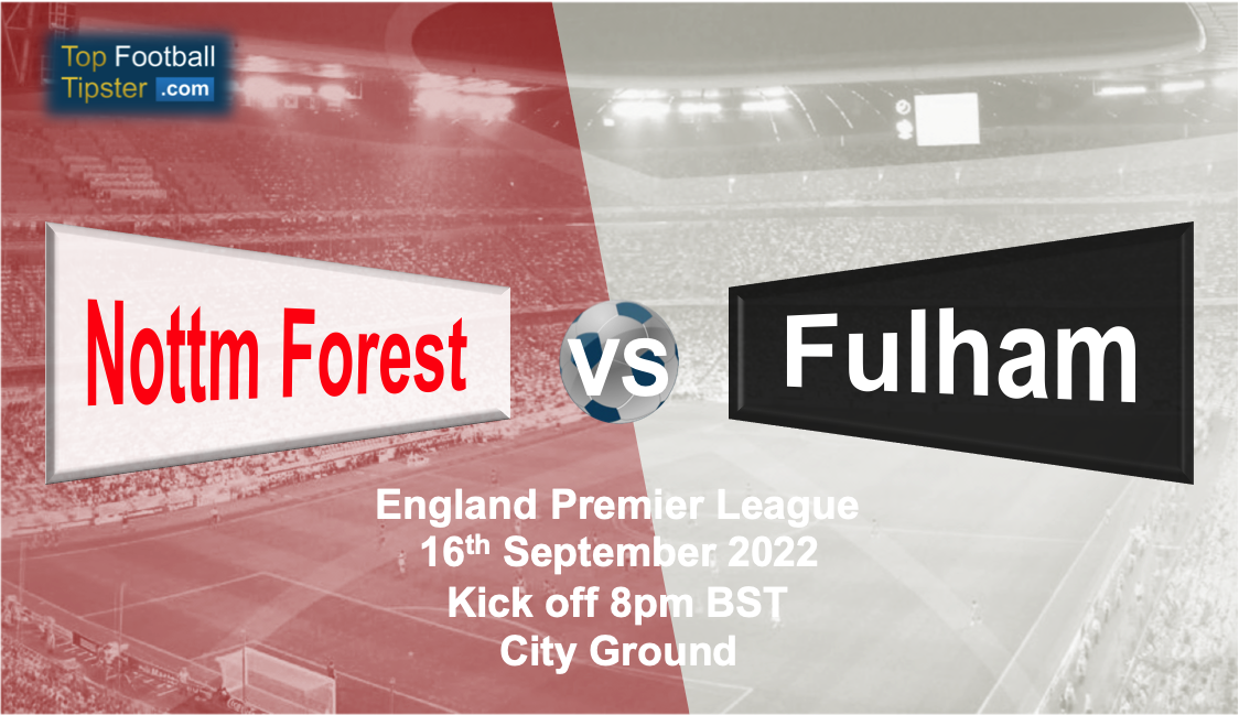 Nottm Forest vs Fulham: Preview & Prediction