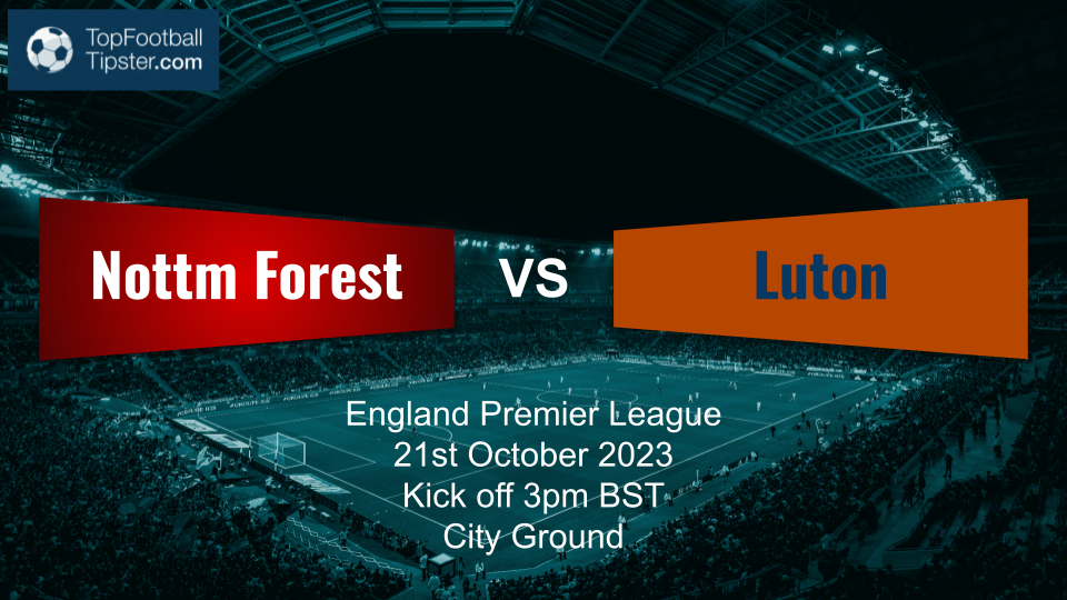Nottm Forest vs Luton: Preview & Prediction